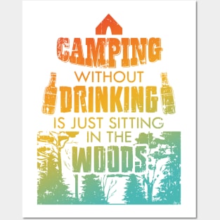 Camping Without Drinking Is Just Sitting In The Woods Design Posters and Art